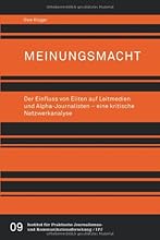 Meinungsmacht. Der Einfluss von Eliten auf Leitmedien und Alpha-Journalisten - eine kritische Netzwerkanalyse