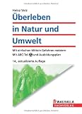 �berleben in Natur und Umwelt: Mit einfachen Mitteln Gefahren meistern. Mit ABC-Teil und Ausbildungsplan - Heinz Volz