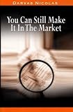 You Can Still Make It In The Market by Nicolas Darvas (the author of How I Made $2,000,000 In The Stock Market)