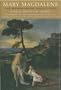 Mary Magdalen: The Woman Jesus Loved
