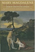 Mary Magdalene: The Woman Jesus Loved