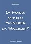 La France doit-elle annexer la Wallonie ?