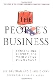 The People's Business: Controlling Corporations and Restoring Democracy