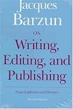 On Writing, Editing, and Publishing: Essays Explicative and Hortatory (Chicago Guides to Writing, Editing, and Publishing)