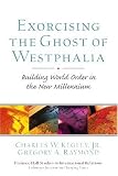 Exorcising the Ghost of Westphalia: Building World Order in the New Millennium (Prentice Hall Studies in International Relations: Enduring Questions in Changing Times)