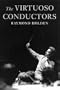 The Virtuoso Conductors: The Central European Tradition from Wagner to Karajan