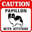 CAUTION: PAPILLON WITH ATTITUDE dog pet sign