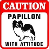 CAUTION: PAPILLON WITH ATTITUDE dog pet sign