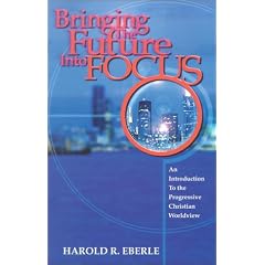 Bringing the Future Into Focus: An Introduction to the Progressive Christian Worldview