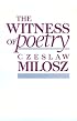 The Witness of Poetry (The Charles Eliot Norton Lectures)