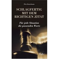 Schlagfertig mit dem richtigen Zitat. Für jede Situation die passenden Worte (Gebundene Ausgabe)