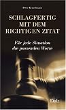 Schlagfertig mit dem richtigen Zitat. F�r jede Situation die passenden Worte - Peter Kenzelmann