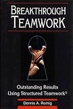 Breakthrough Teamwork: Outstanding Results Using Structured Teamwork