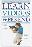 Learn to Make Videos in a Weekend: (#15) (Learn in a Weekend Series)