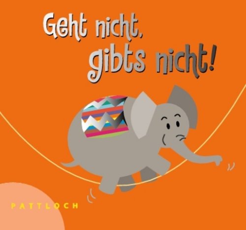 Geht nicht, gibt's nicht!