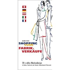 Shopping Guide Fabrikverk�ufe: 99 x edles Markendesign in Italien, Frankreich, der Schweiz, Deutschland und �sterreich
