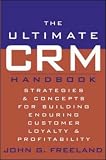 The Ultimate CRM Handbook : Strategies and Concepts for Building Enduring Customer Loyalty and Profitability