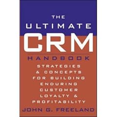 The Ultimate CRM Handbook : Strategies and Concepts for Building Enduring Customer Loyalty and Profitability