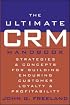 The Ultimate CRM Handbook : Strategies and Concepts for Building Enduring Customer Loyalty and Profitability