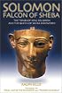 Solomon, Falcon of Sheba: The Tombs of King David, King Solomon and the Queen of Sheba Discovered