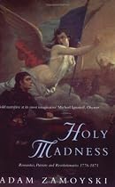 Holy Madness: Romantics, Patriots And Revolutionaries 1776-1871