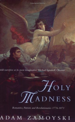 Holy Madness: Romantics, Patriots And Revolutionaries 1776-1871