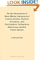 On the Interactions of News Media, Interpersonal Communication, Opinion Formation, and Participation: Deliberative Democracy and the Public Sphere