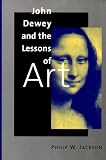 John Dewey and the Lessons of Art
