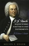 J.S. Bach's Major Works for Voices and Instruments: A Listener's Guide