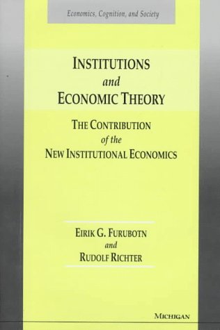 Institutions and Economic Theory: The Contribution of the New Institutional Economics (Economics, Cognition, and Society)