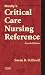 Mosby's Critical Care Nursing Reference (MOSBY'S CRITICAL CARE NURSING REFERENCE ( STILLWELL))