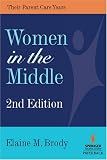 Women in the Middle: Their Parent Care Years (Springer on Life Styles & Issues in Aging)