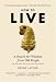 How to Live: A Search for Wisdom from Old People (While They Are Still on This Earth)