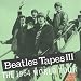 BEATLES TAPES III
