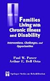 Families Living with Chronic Illness and Disability
 Interventions
 Challenges
 and Opportunities (Springer Series on Rehabilitation)
 Interventions
 Challenges
 


 (Springer Series on Rehabilitation),
Paul W. Power