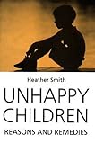 Unhappy children : reasons and remedies