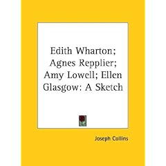 Edith Wharton; Agnes Repplier; Amy Lowell; Ellen Glasgow: A Sketch