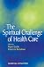 The Spiritual Challenge of Health Care