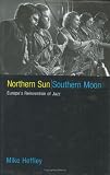 Northern Sun, Southern Moon: Europes Reinvention of Jazz