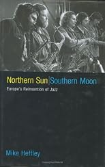 Northern Sun, Southern Moon: Europe's Reinvention of Jazz