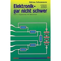 Elektronik - gar nicht schwer: Elektronik gar nicht schwer, Bd.1, Experimente mit Gleichstrom: Bd 1 (Taschenbuch)