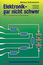 Elektronik gar nicht schwer, Bd.1, Experimente mit Gleichstrom: Entdecken - probieren - verstehen