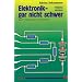 Elektronik gar nicht schwer, Bd.1, Experimente mit Gleichstrom: Entdecken - probieren - verstehen