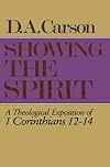 Showing the Spirit: A Theological Exposition of 1 Corinthians 1214