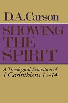Showing the Spirit: A Theological Exposition of 1 Corinthians, 12-14