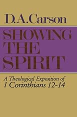 Showing the Spirit: A Theological Exposition of 1 Corinthians 1214