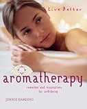 Aromatherapy: Remedies and Inspirations for Well-being (Live Better)