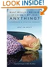 What Would I Believe if I Didn't Believe Anything: A Handbook for Spiritual Orphans