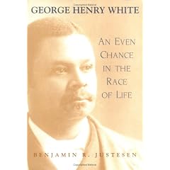 George Henry White: An Even Chance in the Race of Life (Southern Biography)
