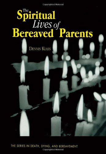 The Spiritual Lives of Bereaved Parents (Series in Death, Dying, and Bereavement)